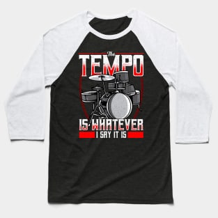 Funny The Tempo Is Whatever I Say It Is Drummer Baseball T-Shirt